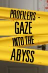 Profilers: Gaze Into the Abyss Movie Streaming Online