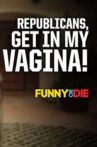 Republicans, Get in My Vagina! Movie Streaming Online