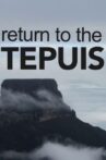 Return to the Tepuis Movie Streaming Online