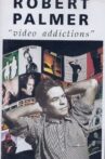 Robert Palmer - Video Addictions Movie Streaming Online
