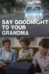 Say Goodnight to Your Grandma Movie Streaming Online
