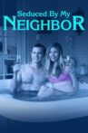 Seduced by My Neighbor Movie Streaming Online