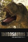 Tarbosaurus, The Mightiest Ever Movie Streaming Online