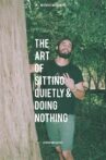 The Art of Sitting Quietly and Doing Nothing Movie Streaming Online