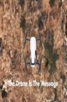 The Drone Is The Message Movie Streaming Online