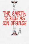 The Earth Is Blue as an Orange Movie Streaming Online