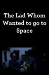 The Lad Whom Wanted to Go to Space Movie Streaming Online