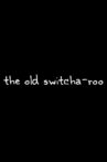 The Old Switcha-roo Movie Streaming Online