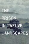 The Prison in Twelve Landscapes Movie Streaming Online