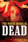 The White Horse Is Dead Movie Streaming Online