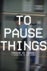 To Pause Things Movie Streaming Online