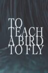 To Teach a Bird to Fly Movie Streaming Online
