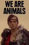 We Are Animals Movie Streaming Online