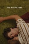We Are Not Here Movie Streaming Online