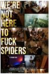 We're Not Here to Fuck Spiders Movie Streaming Online