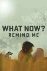 What Now? Remind Me Movie Streaming Online