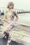 Wish You Were Here Movie Streaming Online
