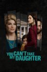 You Can't Take My Daughter Movie Streaming Online