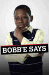 Bobb'e Says