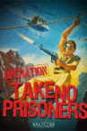 Operation: Take No Prisoners
