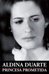 Aldina Duarte: Princesa Prometida Movie Streaming Online