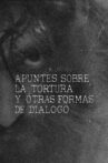 Apuntes sobre la tortura y otras formas de diálogo Movie Streaming Online