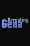 Arresting Gena Movie Streaming Online