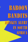Baboon Bandits: Monkey Alert in South Africa Movie Streaming Online
