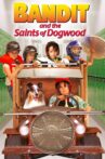 Bandit and the Saints of Dogwood Movie Streaming Online