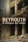 Beyrouth, Le Dialogue Des Ruines Movie Streaming Online