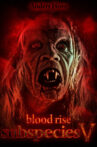 Blood Rise: Subspecies V Movie Streaming Online