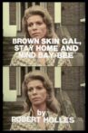 Brown Skin Gal, Stay Home and Mind Bay-Bee Movie Streaming Online