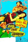 Dig That Uranium Movie Streaming Online