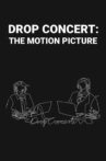 Drop Concert: the Motion Picture Movie Streaming Online