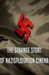 Fascism on a Thread: The Strange Story of Nazisploitation Cinema Movie Streaming Online