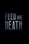 Feed Me Death Movie Streaming Online