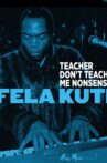 Fela Kuti: Teacher Don't Teach Me Nonsense Movie Streaming Online