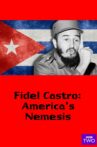 Fidel Castro: America's Nemesis Movie Streaming Online