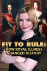 Fit to Rule: How Royal Illness Changed History Movie Streaming Online