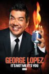 George Lopez: It's Not Me, It's You Movie Streaming Online