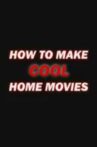 How to Make Cool Home Movies Movie Streaming Online