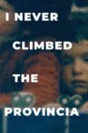I Never Climbed the Provincia Movie Streaming Online