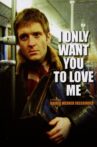 I Only Want You to Love Me Movie Streaming Online