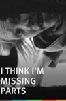 I Think I'm Missing Parts Movie Streaming Online