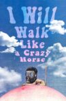 I Will Walk Like a Crazy Horse Movie Streaming Online