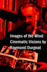 Images of the Mind: Cinematic Visions by Raymond Durgnat Movie Streaming Online