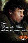 Je, François Villon, voleur, assassin, poète Movie Streaming Online