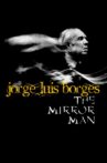 Jorge Luis Borges, the Mirror Man Movie Streaming Online
