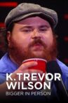 K. Trevor Wilson: Bigger in Person Movie Streaming Online