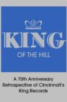 King of the Hill: A 70th Anniversary Retrospective of Cincinnati’s King Records Movie Streaming Online